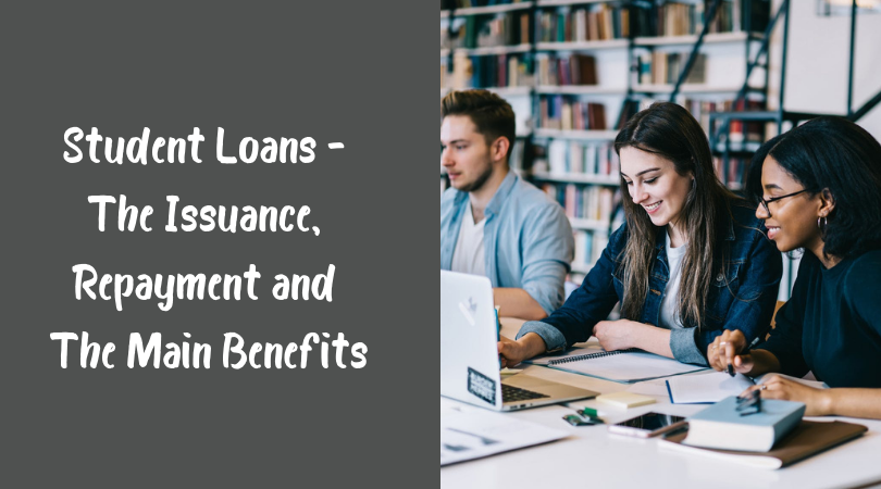 Student Loans - The Issuance, Repayment and The Main Benefits